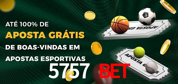 5757 bet Ate 100% de Aposta Gratis